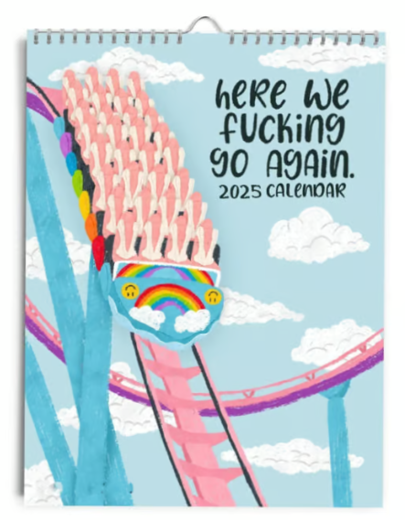HERE WE FUCKING GO AGAIN 2025 CALENDAR